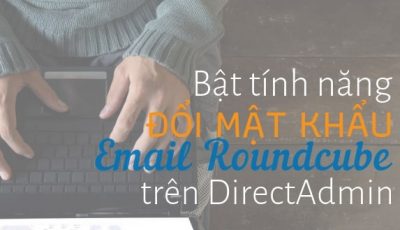 Bật Tính Năng Đổi Mật Khẩu Email Roundcube Trên Direct Admin