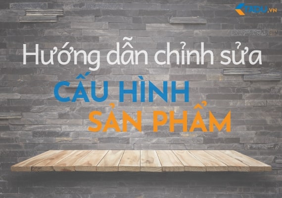 chỉnh sửa cấu hình sản phẩm