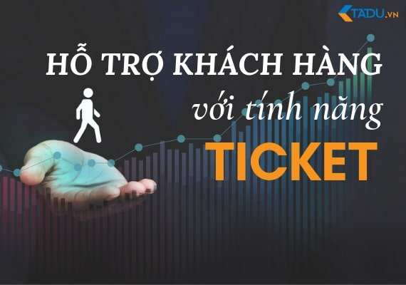 hỗ trợ khách hàng bằng ticket