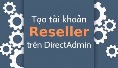 Tạo tài khoản Reseller trên Directadmin